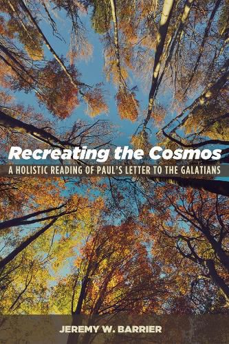 Cover image for Recreating the Cosmos: A Holistic Reading of Paul's Letter to the Galatians