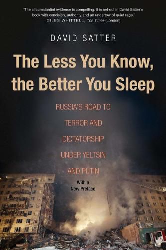 Cover image for The Less You Know, the Better You Sleep: Russia's Road to Terror and Dictatorship under Yeltsin and Putin