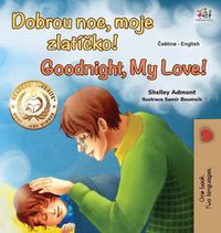 Cover image for Goodnight, My Love! (Czech English Bilingual Book for Kids)