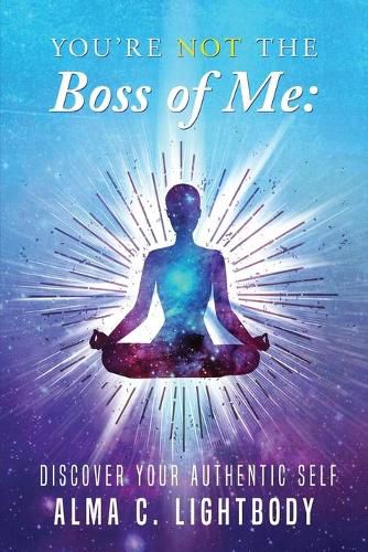 Cover image for You're Not the Boss of Me: Discover Your Authentic Self