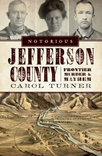 Cover image for Notorious Jefferson County: Frontier Murder & Mayhem