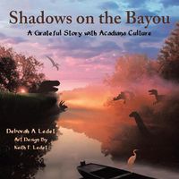 Cover image for Shadows on the Bayou: A Grateful Story with Acadiana Culture