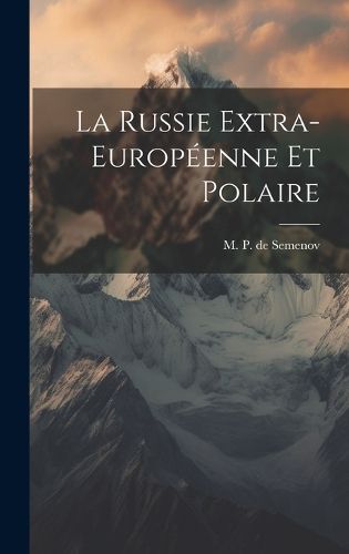 Cover image for La Russie Extra-Europeenne et Polaire