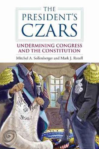 The President's Czars: Undermining Congress and the Constitution