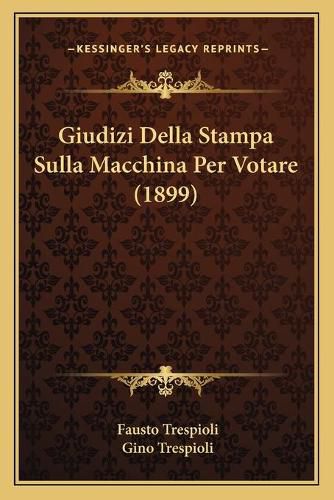 Cover image for Giudizi Della Stampa Sulla Macchina Per Votare (1899)