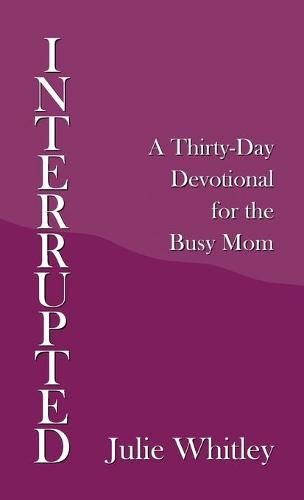 Interrupted: A Thirty-Day Devotional for the Busy Mom