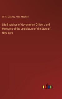 Cover image for Life Sketches of Government Officers and Members of the Legislature of the State of New York