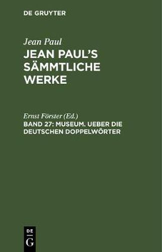 Jean Paul's Sammtliche Werke, Band 27, Museum. Ueber die deutschen Doppelwoerter