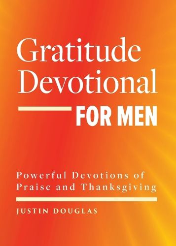 Cover image for Gratitude Devotional for Men: Powerful Devotions of Praise and Thanksgiving