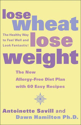 Cover image for Lose Wheat, Lose Weight: The Healthy Way to Feel Well and Look Fantastic!