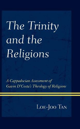 Cover image for The Trinity and the Religions: A Cappadocian Assessment of Gavin D'Costa's Theology of Religions