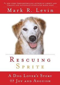 Cover image for Rescuing Sprite: A Dog Lover's Story of Joy and Anguish