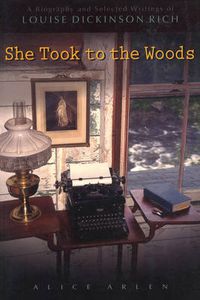 Cover image for She Took to the Woods: A Biography and Selected Writings of Louise Dickinson Rich