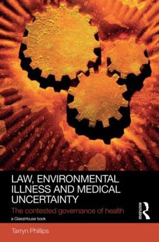 Cover image for Law, Environmental Illness and Medical Uncertainty: The Contested Governance of Health