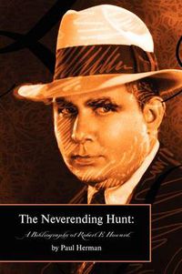 Cover image for The Neverending Hunt: A Bibliography of Robert E. Howard