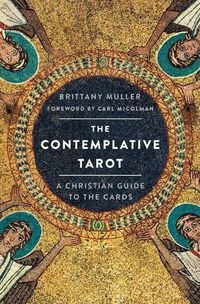 Cover image for The Contemplative Tarot: A Christian Guide to the Cards