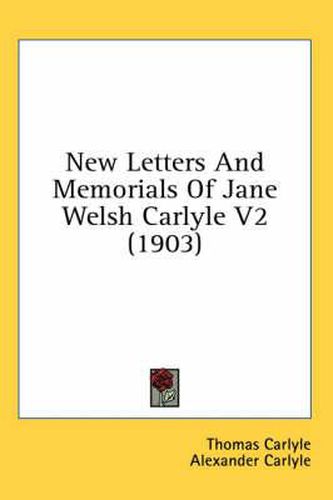 Cover image for New Letters and Memorials of Jane Welsh Carlyle V2 (1903)