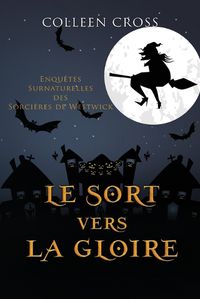 Cover image for Le sort vers la gloire: Enquetes Surnaturelles des Sorcieres de Westwick