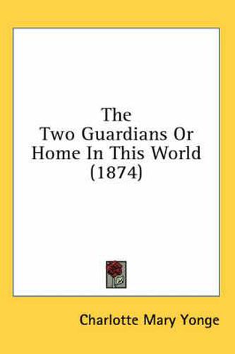 Cover image for The Two Guardians Or Home In This World (1874)