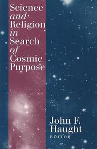 Cover image for Science and Religion in Search of Cosmic Purpose