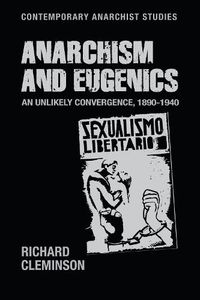 Cover image for Anarchism and Eugenics: An Unlikely Convergence, 1890-1940