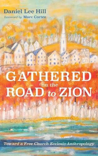 Gathered on the Road to Zion: Toward a Free Church Ecclesio-Anthropology