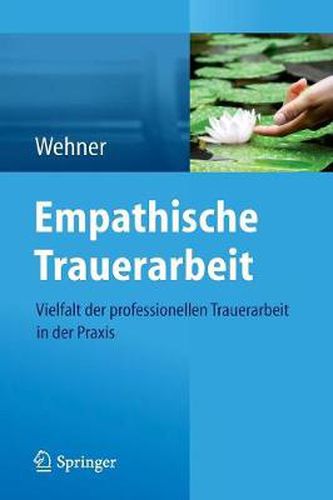 Cover image for Empathische Trauerarbeit: Vielfalt Der Professionellen Trauerarbeit in Der Praxis