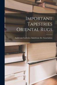 Cover image for Important Tapestries Oriental Rugs