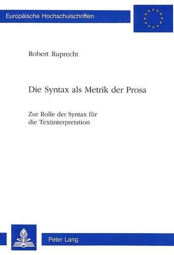 Die Syntax ALS Metrik Der Prosa: Zur Rolle Der Syntax Fuer Die Textinterpretation