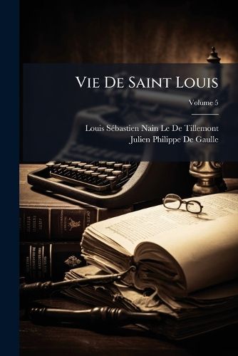 Cover image for Vie de Saint Louis: Roi de France, Volume 5