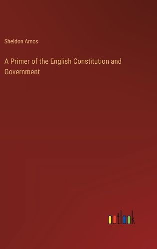 A Primer of the English Constitution and Government