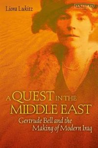 Cover image for A Quest in the Middle East: Gertrude Bell and the Making of Modern Iraq