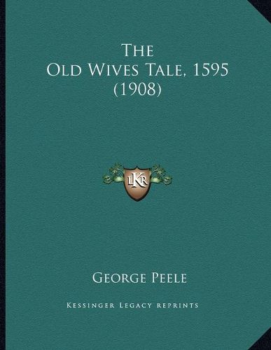 The Old Wives Tale, 1595 (1908)