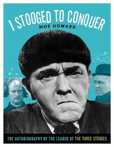 Cover image for I Stooged to Conquer: The Autobiography of the Leader of the Three Stooges