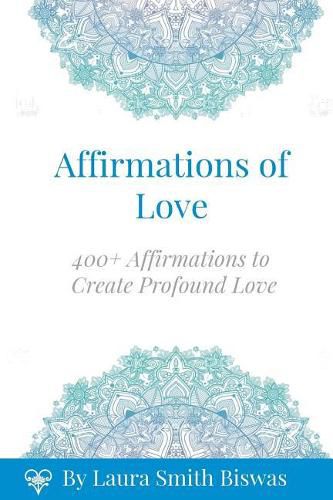 Cover image for Affirmations of Love: 400+ Affirmations to Create Profound Love