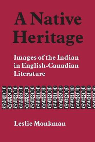 A Native Heritage: Images of the Indian in English-Canadian Literature