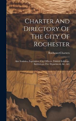 Cover image for Charter And Directory Of The City Of Rochester