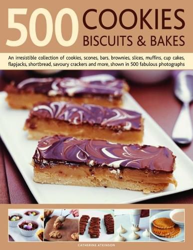 500 Cookies, Biscuits & Bakes: An irresistible collection of cookies, scones, bars, brownies, slices, muffins, shortbread, cup cakes, flapjacks, savoury crackers and more, shown in 500 fabulous photographs