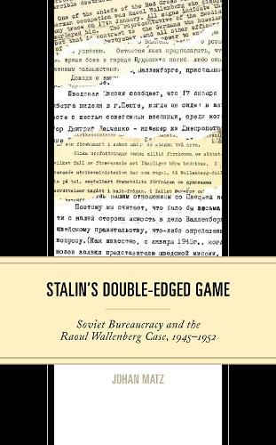 Cover image for Stalin's Double-Edged Game: Soviet Bureaucracy and the Raoul Wallenberg Case, 1945-1952