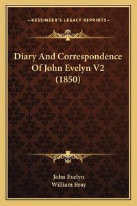 Cover image for Diary and Correspondence of John Evelyn V2 (1850)