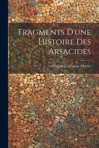 Cover image for Fragments D'une Histoire des Arsacides