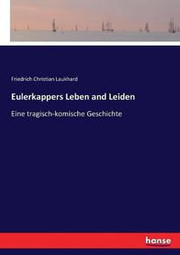 Cover image for Eulerkappers Leben and Leiden: Eine tragisch-komische Geschichte