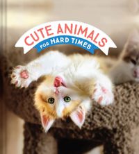 Cover image for Cute Animals for Hard Times