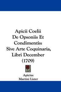 Cover image for Apicii Coelii De Opsoniis Et Condimentis: Sive Arte Coquinaria, Libri December (1709)