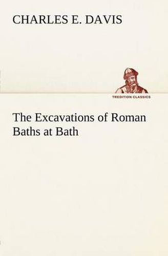 Cover image for The Excavations of Roman Baths at Bath