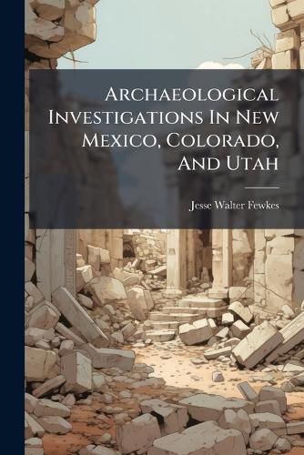 Cover image for Archaeological Investigations in New Mexico, Colorado, and Utah