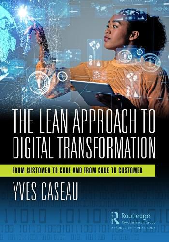 Cover image for The Lean Approach to Digital Transformation: From Customer to Code and From Code to Customer