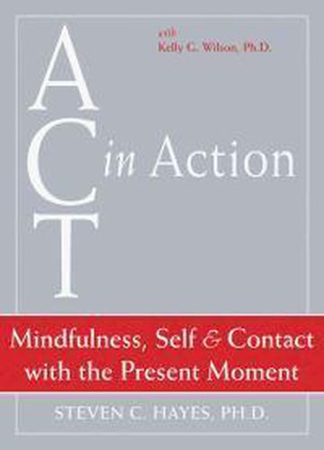 Act In Action: Mindfulness, Self, & Contact with the Present Moment: Mindfulness, Self, and Contact with the Present Moment