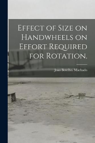 Cover image for Effect of Size on Handwheels on Effort Required for Rotation.