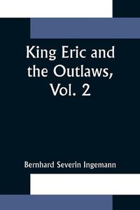 Cover image for King Eric and the Outlaws, Vol. 2 or, the Throne, the Church, and the People in the Thirteenth Century
